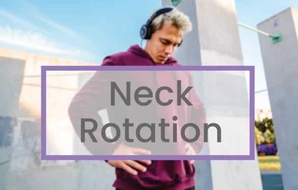 Neck Rotation – Exercise For Improving Your Neck Tightness
